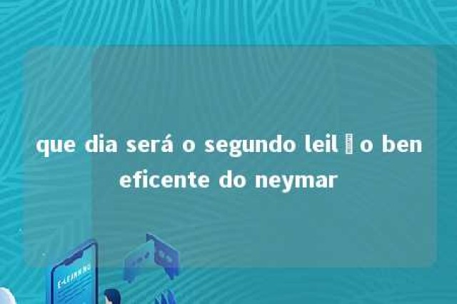 que dia será o segundo leilão beneficente do neymar 