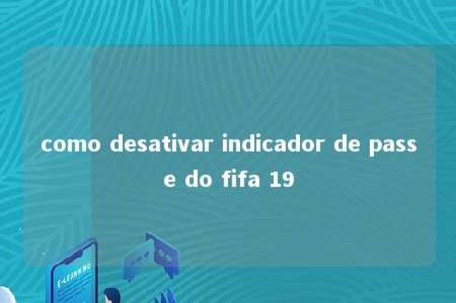 como desativar indicador de passe do fifa 19 