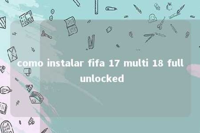 como instalar fifa 17 multi 18 full unlocked 