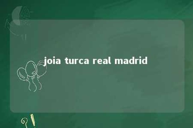 joia turca real madrid 