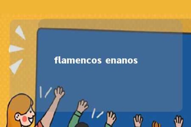 flamencos enanos 