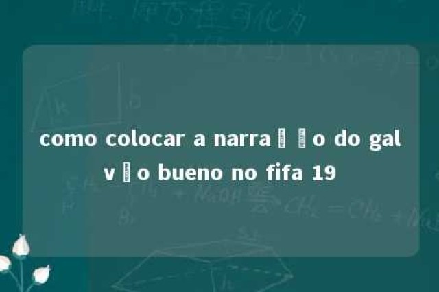 como colocar a narração do galvão bueno no fifa 19 