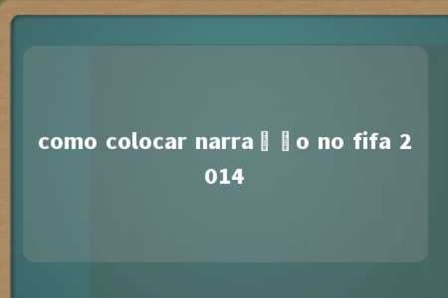 como colocar narração no fifa 2014 