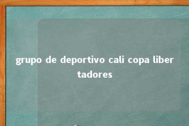 grupo de deportivo cali copa libertadores 