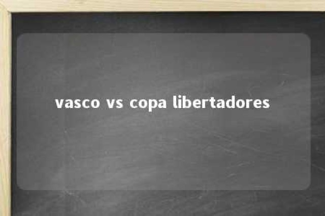 vasco vs copa libertadores 