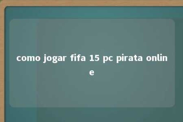 como jogar fifa 15 pc pirata online 