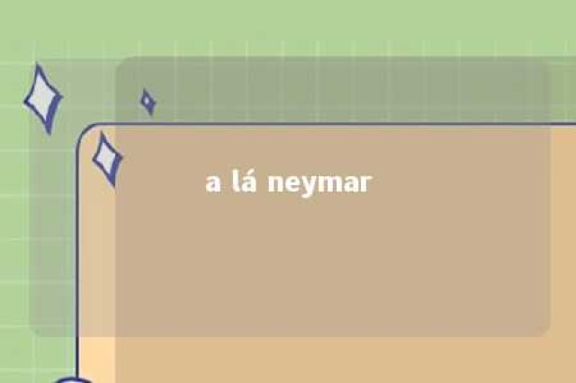 a lá neymar 