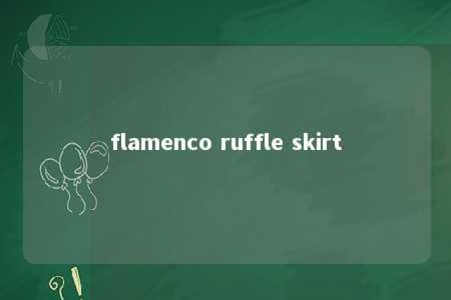 flamenco ruffle skirt 