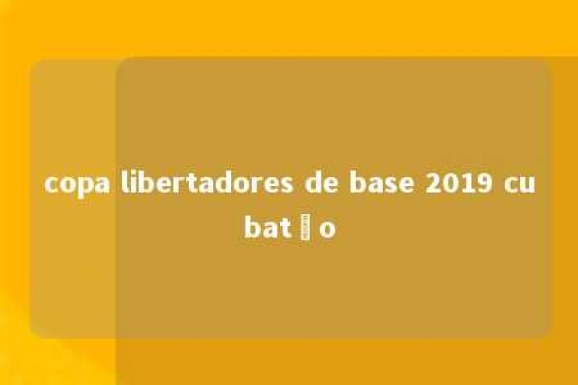 copa libertadores de base 2019 cubatão 