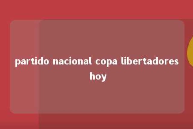 partido nacional copa libertadores hoy 