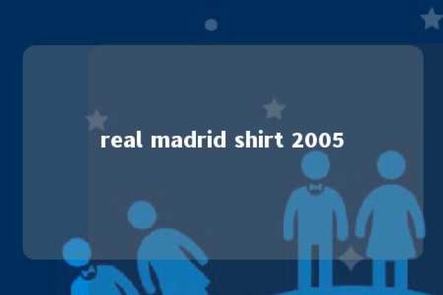 real madrid shirt 2005 