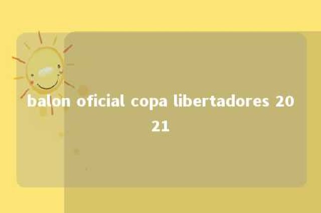 balon oficial copa libertadores 2021 