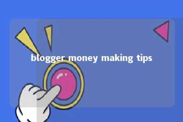 blogger money making tips 