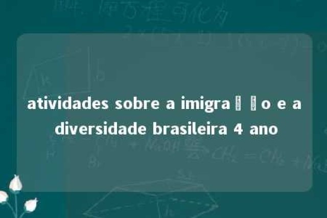 atividades sobre a imigração e a diversidade brasileira 4 ano 