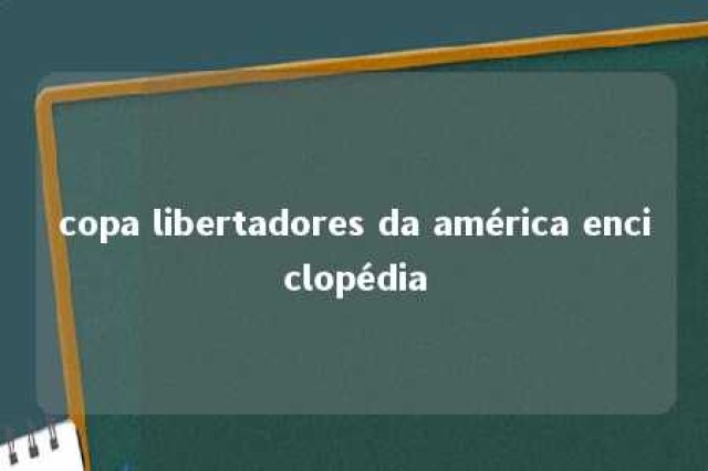 copa libertadores da américa enciclopédia 