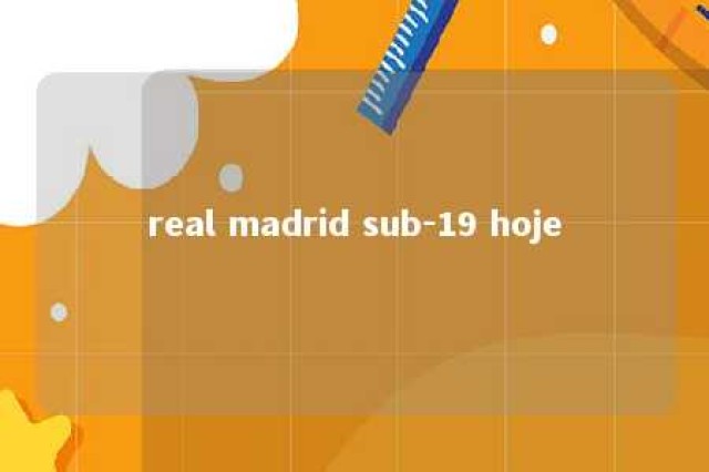 real madrid sub-19 hoje 