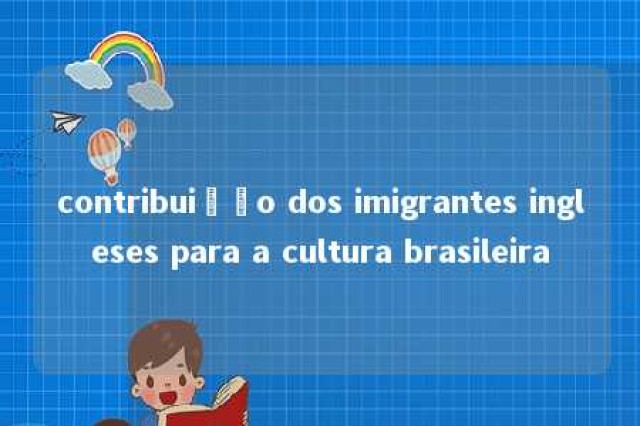 contribuição dos imigrantes ingleses para a cultura brasileira 