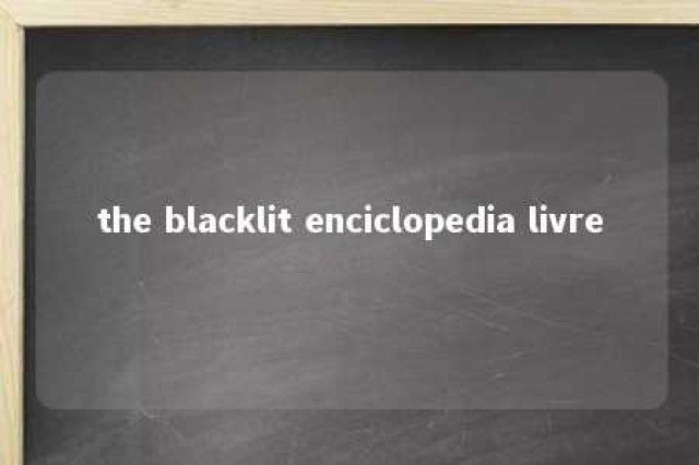 the blacklit enciclopedia livre 