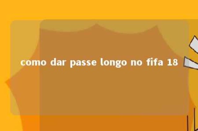 como dar passe longo no fifa 18 