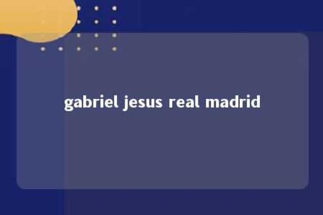 gabriel jesus real madrid 