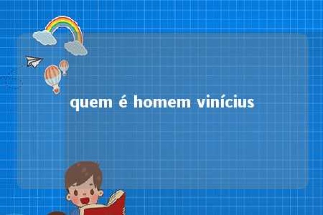 quem é homem vinícius 