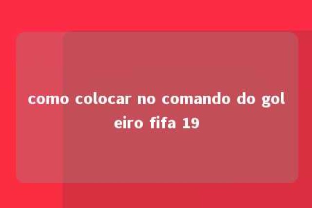 como colocar no comando do goleiro fifa 19 