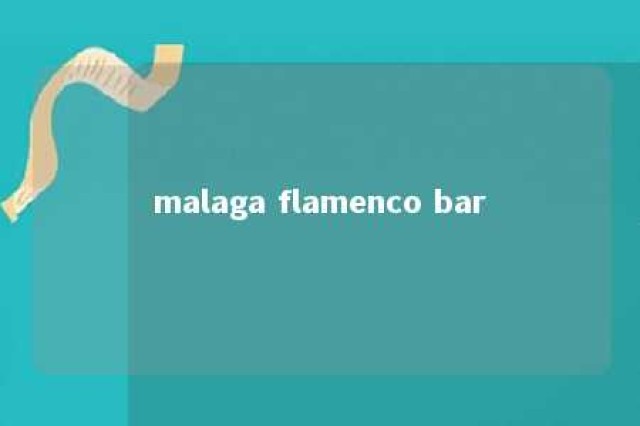 malaga flamenco bar 