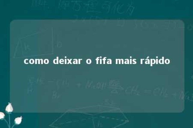 como deixar o fifa mais rápido 