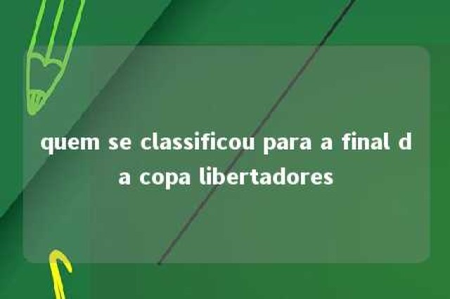 quem se classificou para a final da copa libertadores 