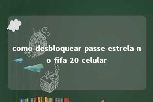 como desbloquear passe estrela no fifa 20 celular 