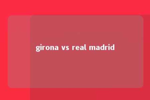 girona vs real madrid 