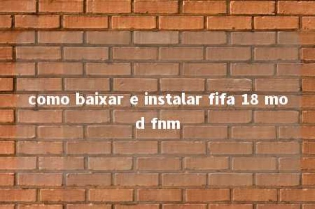 como baixar e instalar fifa 18 mod fnm 