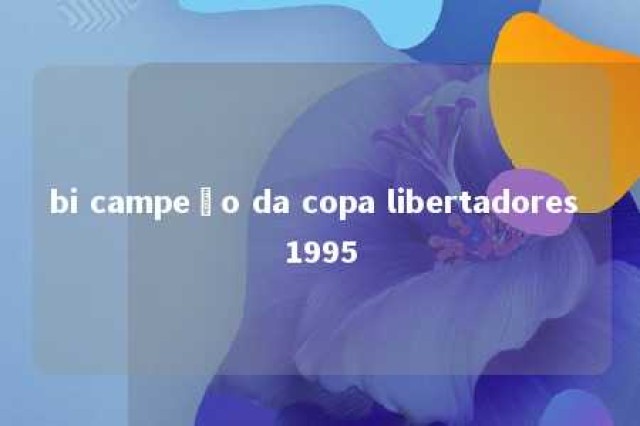 bi campeão da copa libertadores 1995 