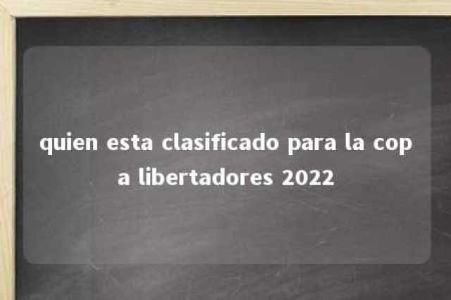 quien esta clasificado para la copa libertadores 2022 