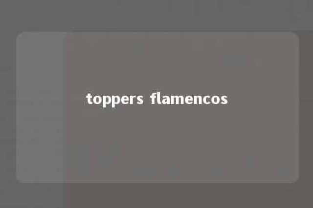 toppers flamencos 