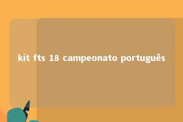 kit fts 18 campeonato português 