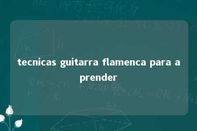 tecnicas guitarra flamenca para aprender 