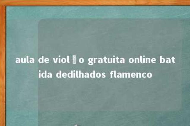 aula de violão gratuita online batida dedilhados flamenco 