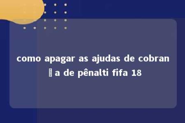 como apagar as ajudas de cobrança de pênalti fifa 18 