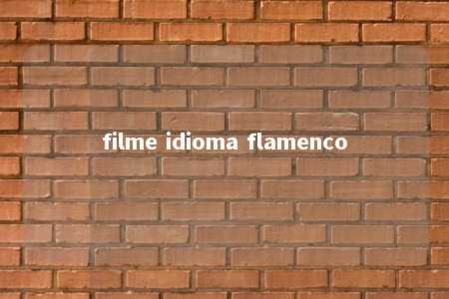 filme idioma flamenco 