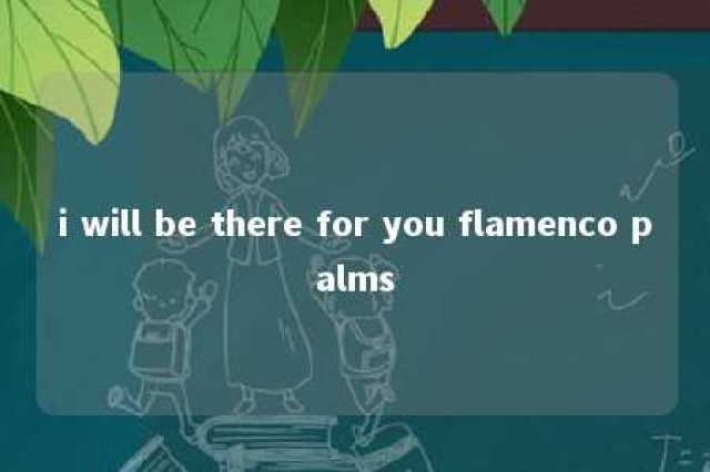 i will be there for you flamenco palms 