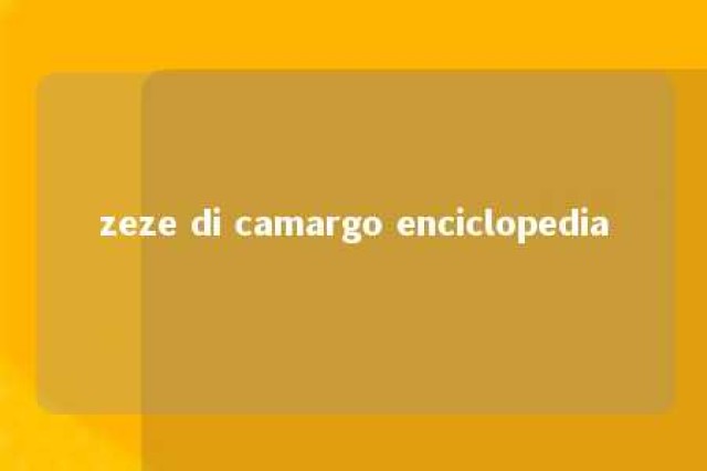 zeze di camargo enciclopedia 