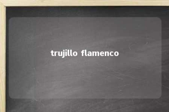 trujillo flamenco 