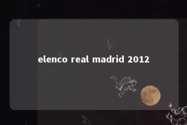 elenco real madrid 2012 