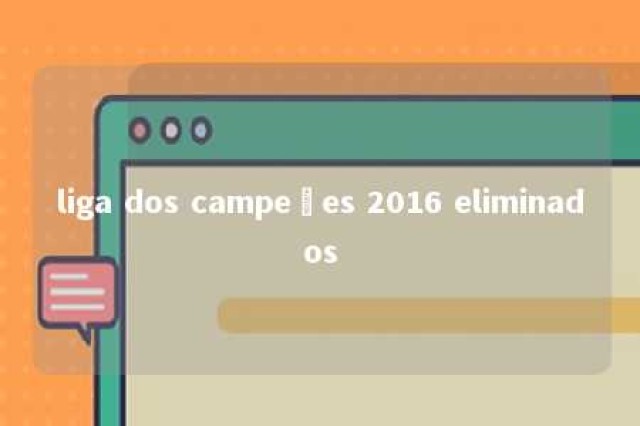 liga dos campeões 2016 eliminados 