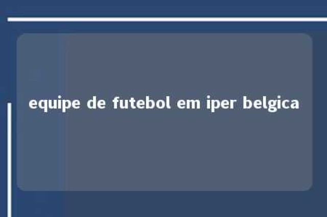 equipe de futebol em iper belgica 