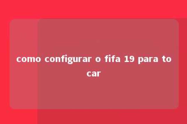 como configurar o fifa 19 para tocar 