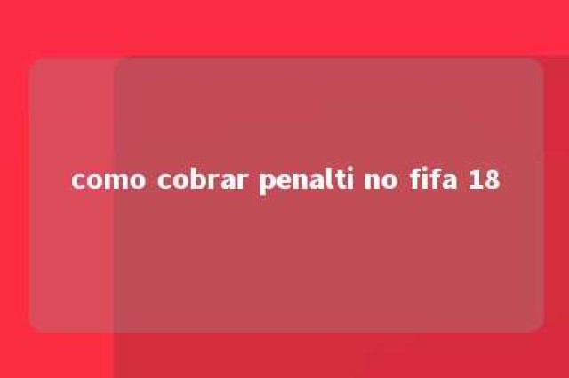 como cobrar penalti no fifa 18 