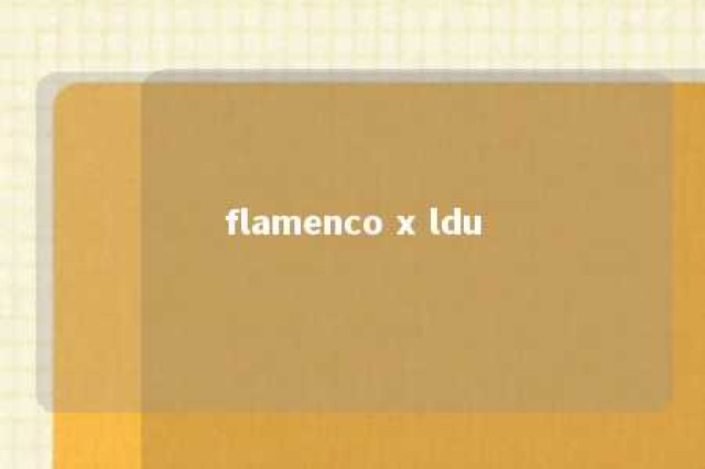 flamenco x ldu 