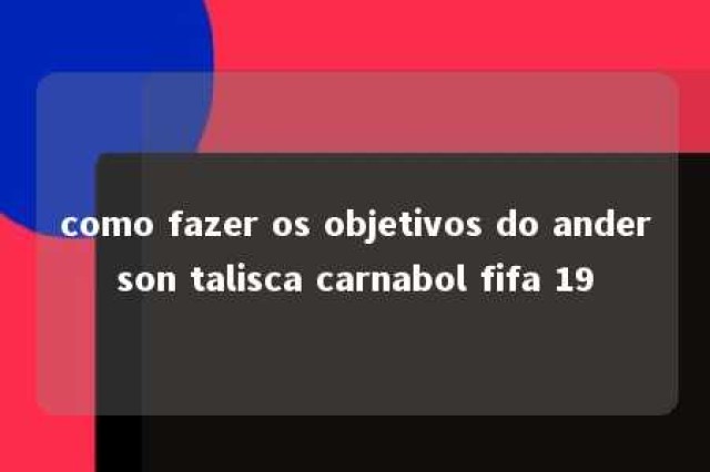 como fazer os objetivos do anderson talisca carnabol fifa 19 